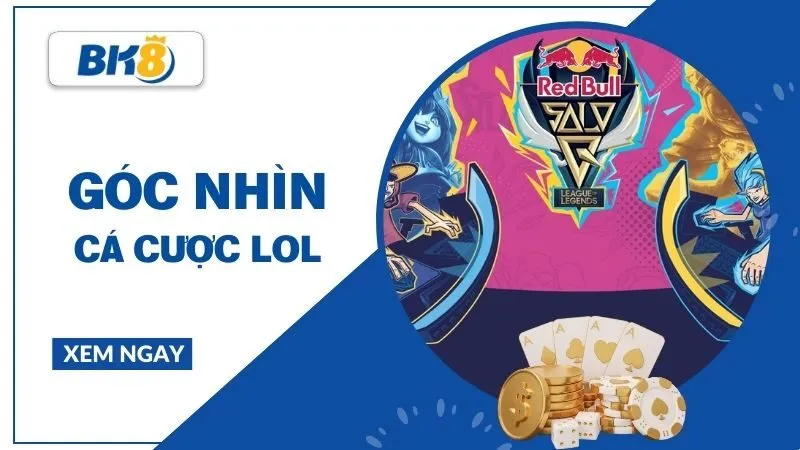 Cược LOL - Góc nhìn toàn diện về cá cược Liên Minh Huyền Thoại Esport