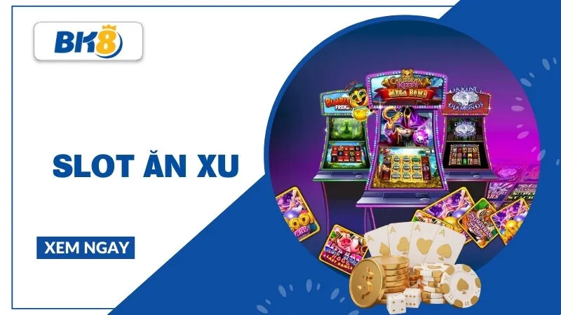 Slot ăn xu - Trò chơi giải trí huyền thoại và bí quyết thu lời cực dễ